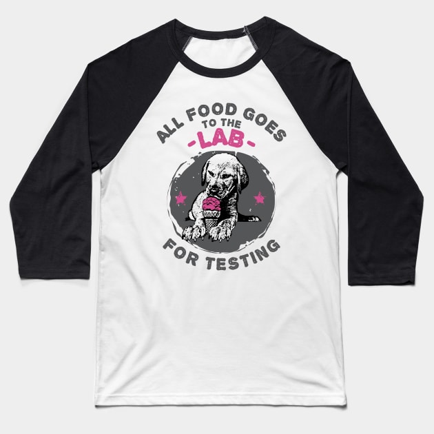 All Food Goes to the Labrador Retriever for Testing Baseball T-Shirt by jslbdesigns